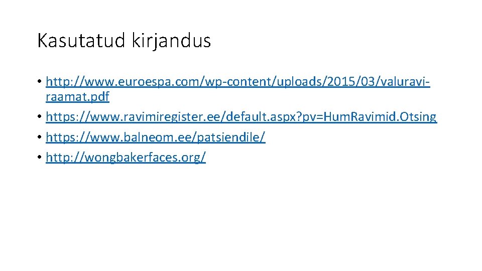 Kasutatud kirjandus • http: //www. euroespa. com/wp-content/uploads/2015/03/valuraviraamat. pdf • https: //www. ravimiregister. ee/default. aspx?