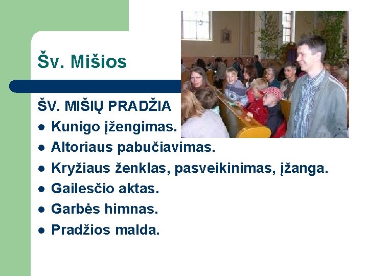 Šv. Mišios ŠV. MIŠIŲ PRADŽIA l Kunigo įžengimas. l Altoriaus pabučiavimas. l Kryžiaus ženklas,