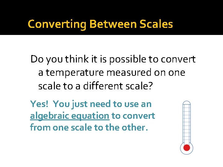 Converting Between Scales Do you think it is possible to convert a temperature measured