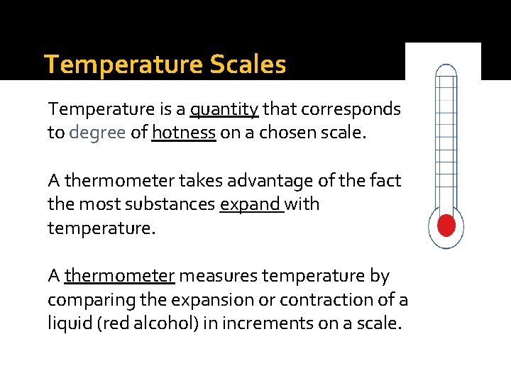 Temperature Scales Temperature is a quantity that corresponds to degree of hotness on a