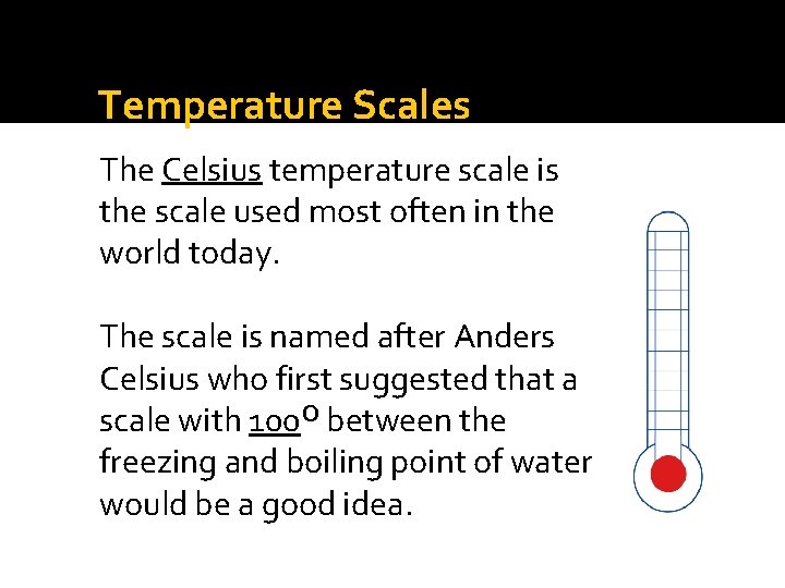 Temperature Scales The Celsius temperature scale is the scale used most often in the