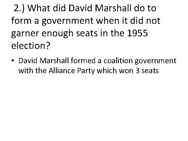  2. ) What did David Marshall do to form a government when it