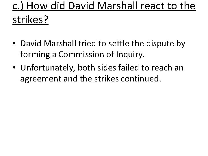 c. ) How did David Marshall react to the strikes? • David Marshall tried