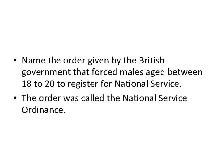  • Name the order given by the British government that forced males aged