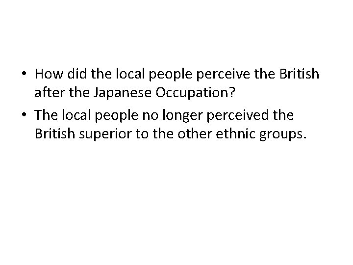  • How did the local people perceive the British after the Japanese Occupation?