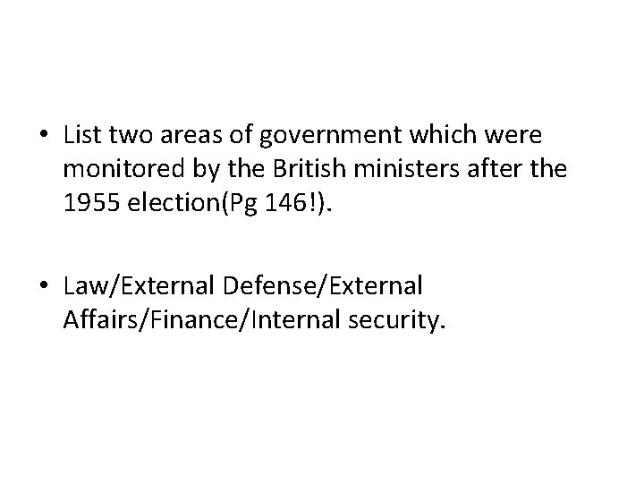  • List two areas of government which were monitored by the British ministers