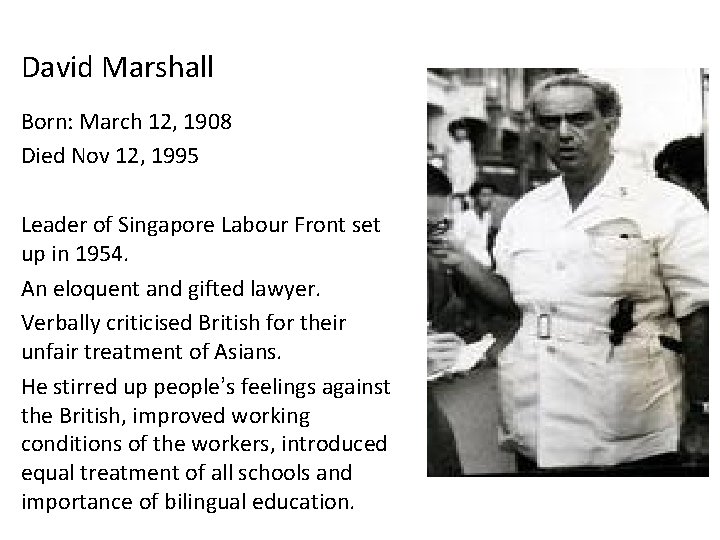 David Marshall Born: March 12, 1908 Died Nov 12, 1995 Leader of Singapore Labour