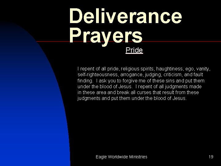Deliverance Prayers Pride I repent of all pride, religious spirits, haughtiness, ego, vanity, self-righteousness,