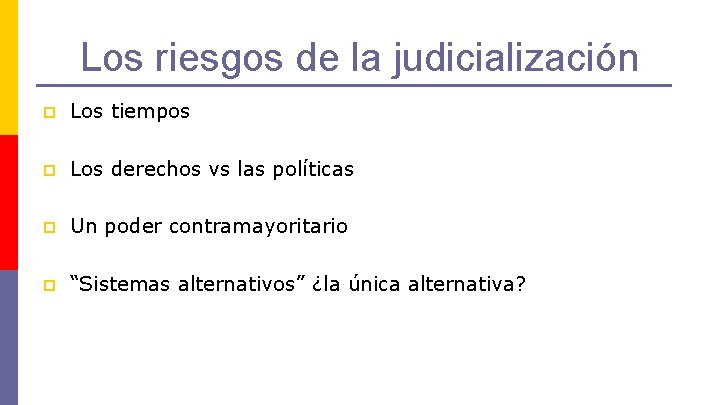 Los riesgos de la judicialización p Los tiempos p Los derechos vs las políticas