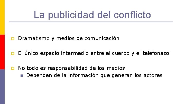 La publicidad del conflicto p Dramatismo y medios de comunicación p El único espacio