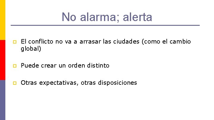 No alarma; alerta p El conflicto no va a arrasar las ciudades (como el