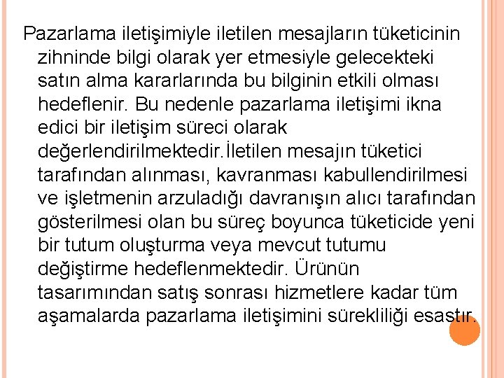 Pazarlama iletişimiyle iletilen mesajların tüketicinin zihninde bilgi olarak yer etmesiyle gelecekteki satın alma kararlarında