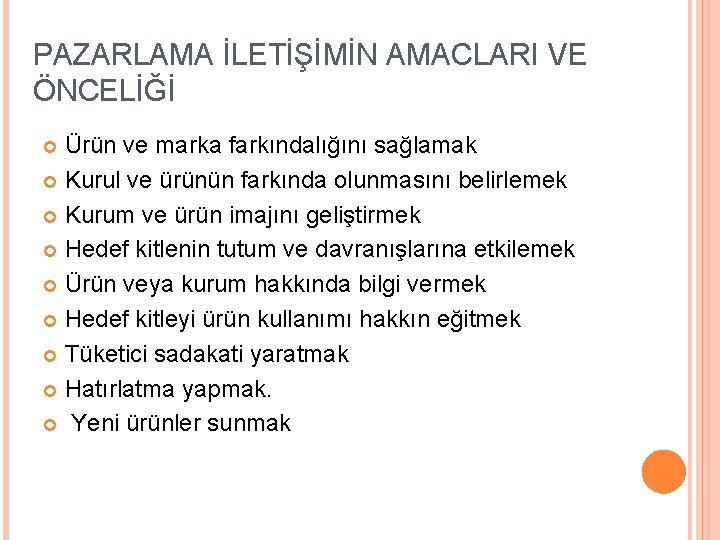 PAZARLAMA İLETİŞİMİN AMACLARI VE ÖNCELİĞİ Ürün ve marka farkındalığını sağlamak Kurul ve ürünün farkında