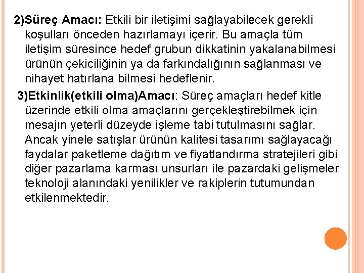 2)Süreç Amacı: Etkili bir iletişimi sağlayabilecek gerekli koşulları önceden hazırlamayı içerir. Bu amaçla tüm