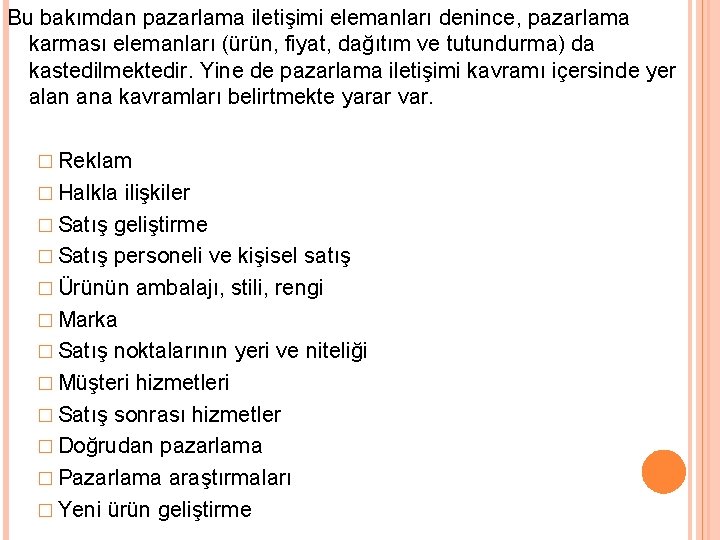 Bu bakımdan pazarlama iletişimi elemanları denince, pazarlama karması elemanları (ürün, fiyat, dağıtım ve tutundurma)