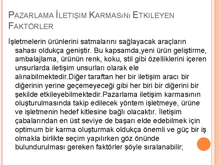 PAZARLAMA İLETIŞIM KARMASıNı ETKILEYEN FAKTÖRLER İşletmelerin ürünlerini satmalarını sağlayacak araçların sahası oldukça geniştir. Bu