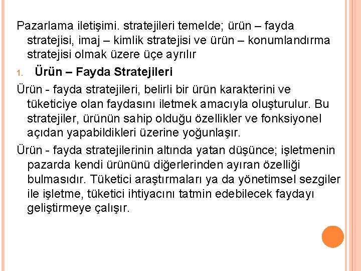 Pazarlama iletişimi. stratejileri temelde; ürün – fayda stratejisi, imaj – kimlik stratejisi ve ürün