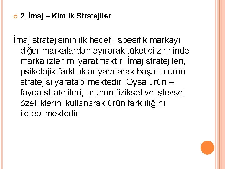  2. İmaj – Kimlik Stratejileri İmaj stratejisinin ilk hedefi, spesifik markayı diğer markalardan