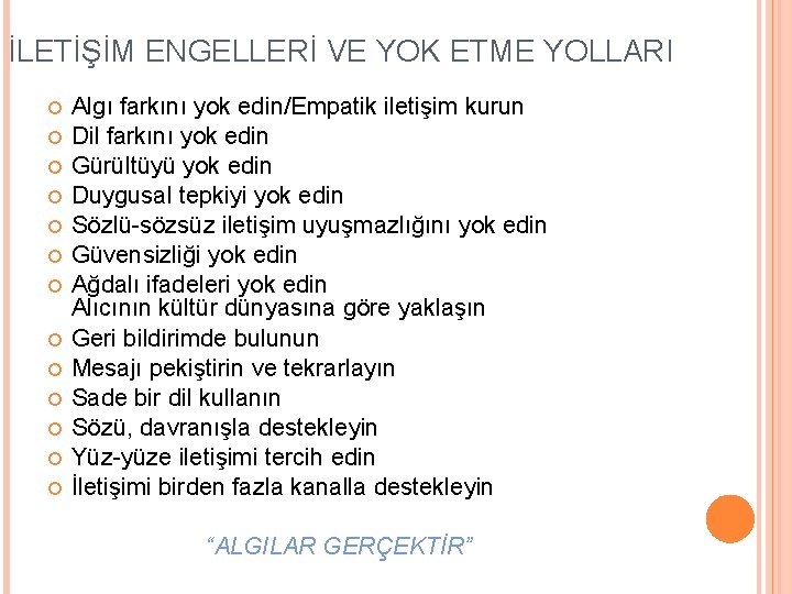 İLETİŞİM ENGELLERİ VE YOK ETME YOLLARI Algı farkını yok edin/Empatik iletişim kurun Dil farkını