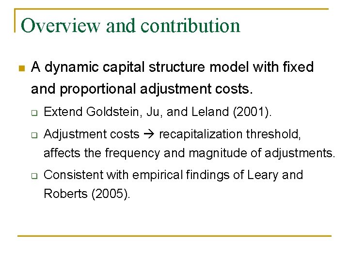 Overview and contribution n A dynamic capital structure model with fixed and proportional adjustment