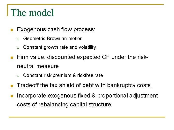 The model n n Exogenous cash flow process: q Geometric Brownian motion q Constant