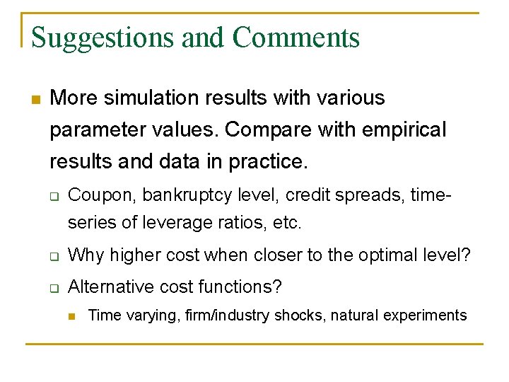 Suggestions and Comments n More simulation results with various parameter values. Compare with empirical