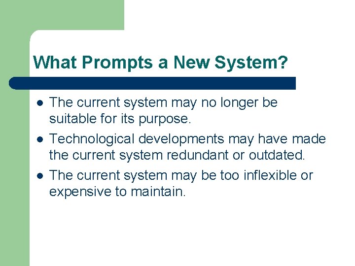 What Prompts a New System? l l l The current system may no longer
