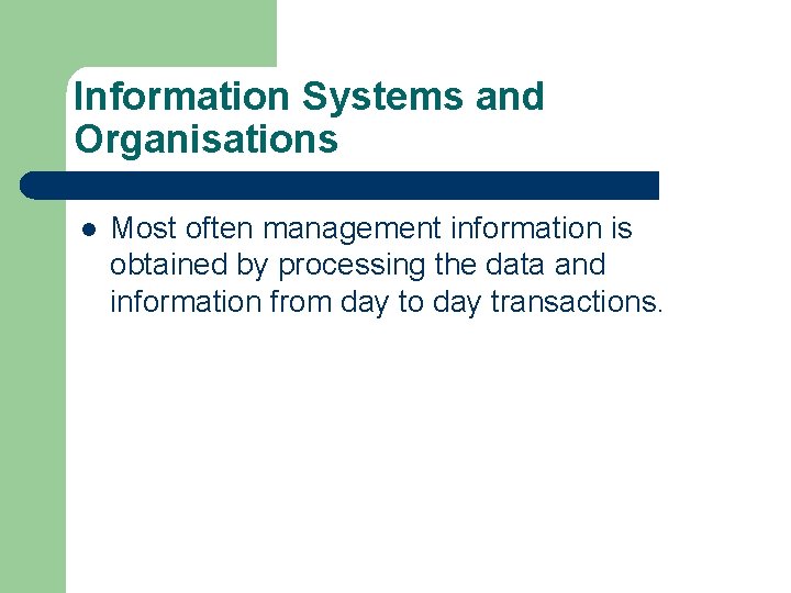 Information Systems and Organisations l Most often management information is obtained by processing the