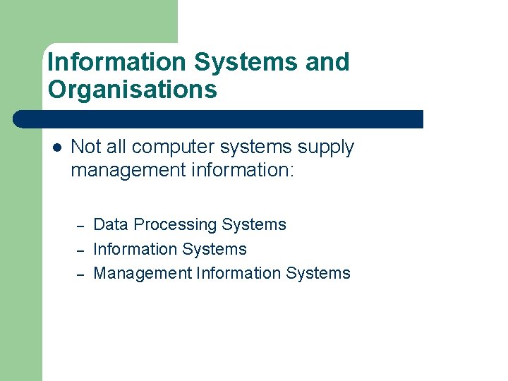 Information Systems and Organisations l Not all computer systems supply management information: – –