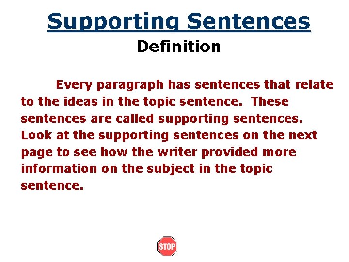 Supporting Sentences Definition Every paragraph has sentences that relate to the ideas in the