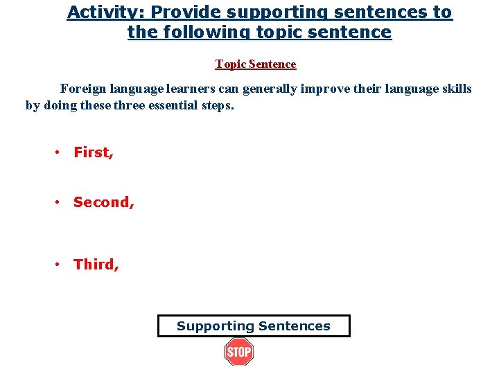 Activity: Provide supporting sentences to the following topic sentence Topic Sentence Foreign language learners