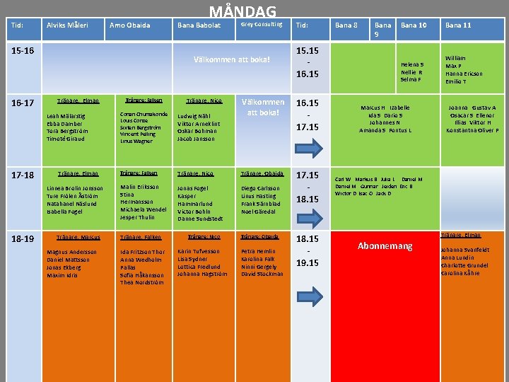 Tid: Alviks Måleri Amo Obaida 15 -16 16 -17 MÅNDAG Bana Babolat Grey Consulting