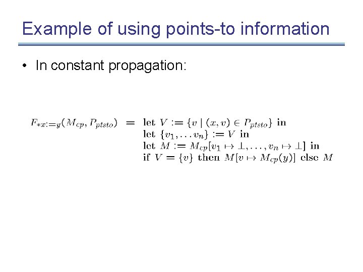 Example of using points-to information • In constant propagation: 