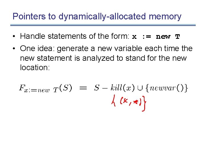 Pointers to dynamically-allocated memory • Handle statements of the form: x : = new