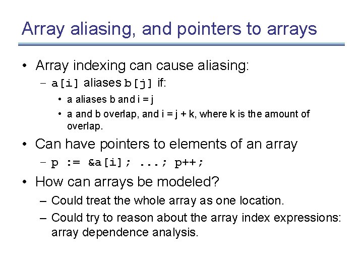 Array aliasing, and pointers to arrays • Array indexing can cause aliasing: – a[i]