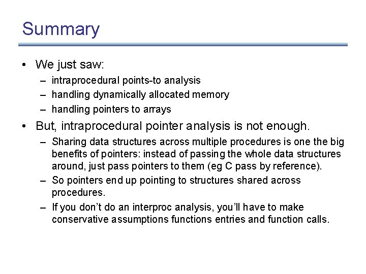 Summary • We just saw: – intraprocedural points-to analysis – handling dynamically allocated memory