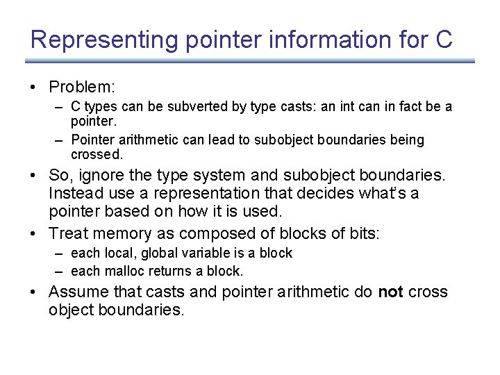 Representing pointer information for C • Problem: – C types can be subverted by