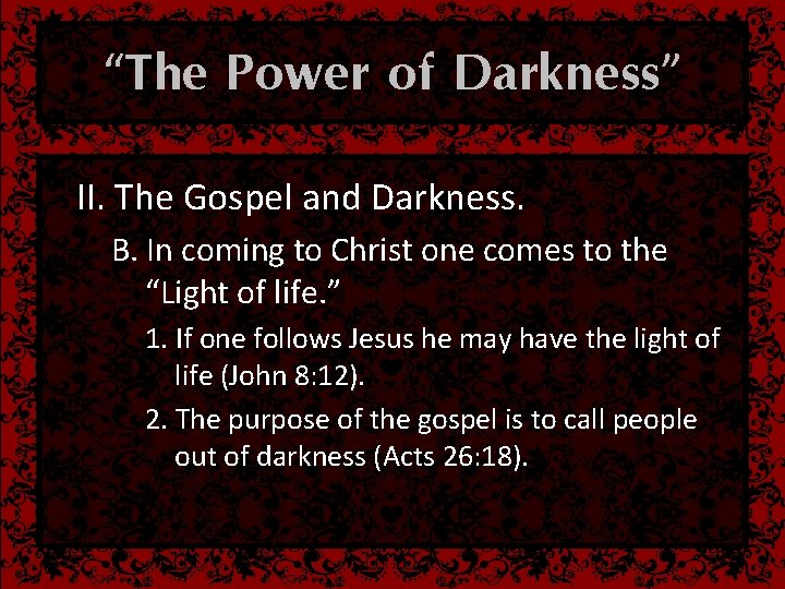 “The Power of Darkness” II. The Gospel and Darkness. B. In coming to Christ