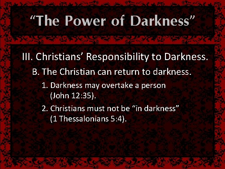 “The Power of Darkness” III. Christians’ Responsibility to Darkness. B. The Christian can return
