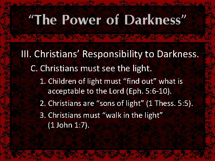 “The Power of Darkness” III. Christians’ Responsibility to Darkness. C. Christians must see the
