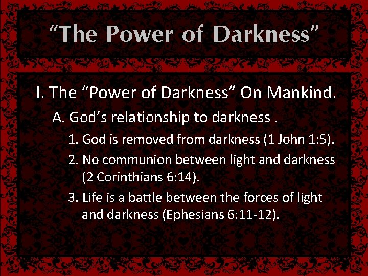 “The Power of Darkness” I. The “Power of Darkness” On Mankind. A. God’s relationship