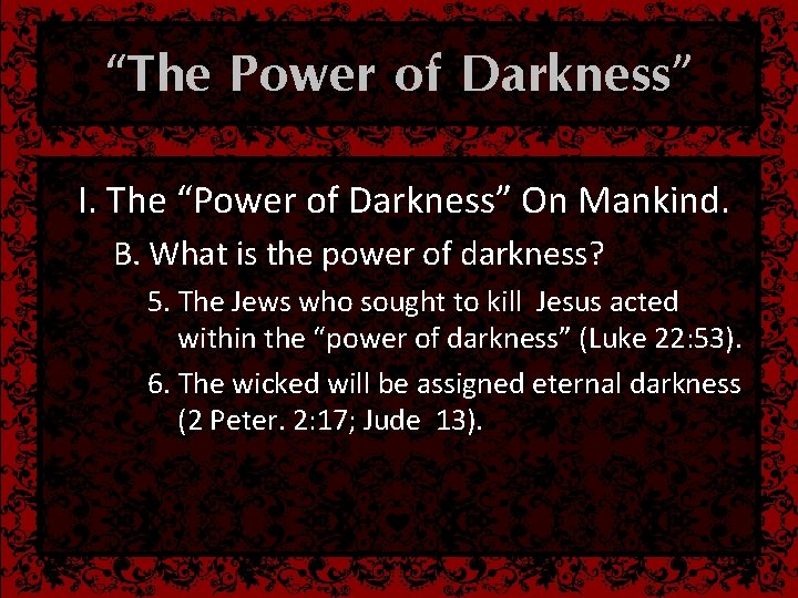 “The Power of Darkness” I. The “Power of Darkness” On Mankind. B. What is
