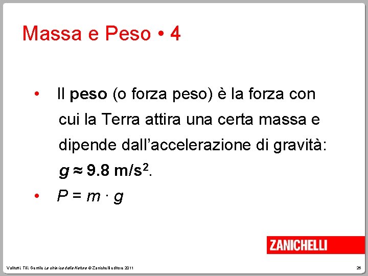 Massa e Peso • 4 • Il peso (o forza peso) è la forza