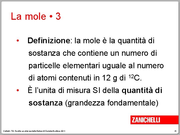 La mole • 3 • Definizione: la mole è la quantità di sostanza che