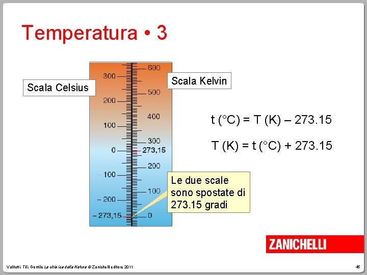 Temperatura • 3 Scala Celsius Scala Kelvin t (°C) = T (K) – 273.