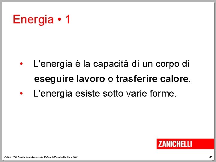 Energia • 1 • L’energia è la capacità di un corpo di eseguire lavoro