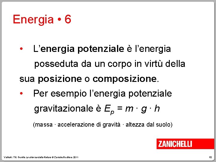 Energia • 6 • L’energia potenziale è l’energia posseduta da un corpo in virtù