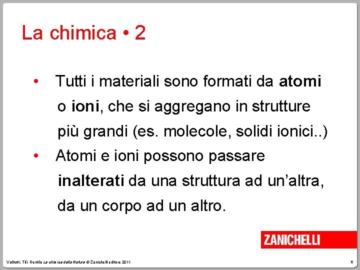 La chimica • 2 • Tutti i materiali sono formati da atomi o ioni,