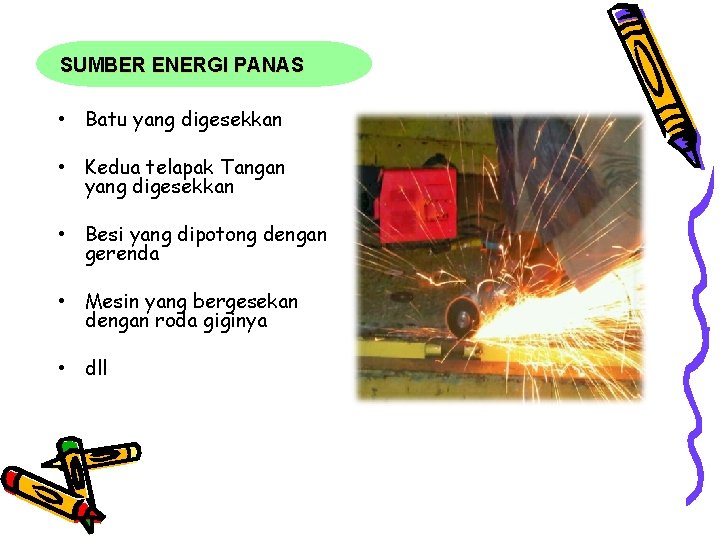 SUMBER ENERGI PANAS • Batu yang digesekkan • Kedua telapak Tangan yang digesekkan •