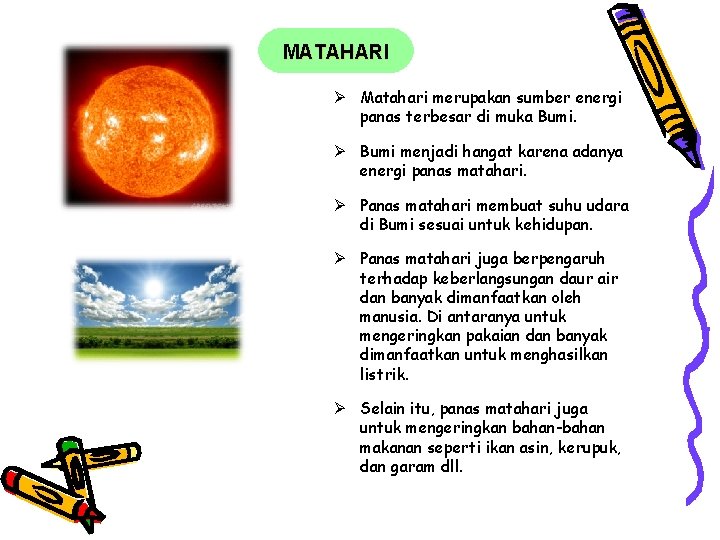 MATAHARI Ø Matahari merupakan sumber energi panas terbesar di muka Bumi. Ø Bumi menjadi